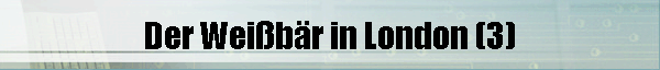 Der Weibr in London (3)